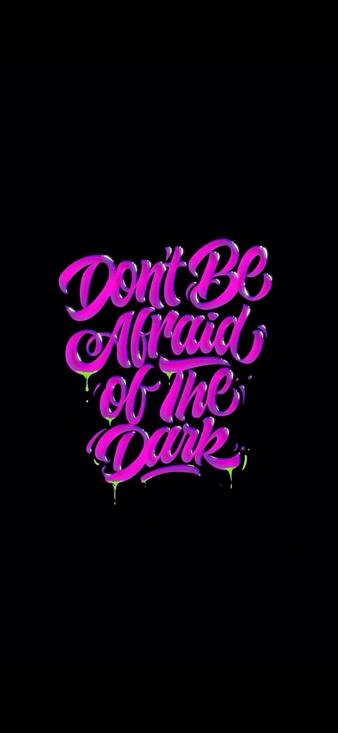 a black background with a pink lettering that says don't be afraid of the dark