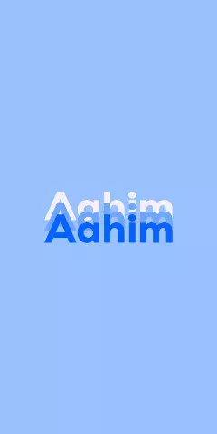 Name DP: Aahim