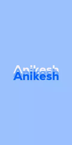 Name DP: Anikesh