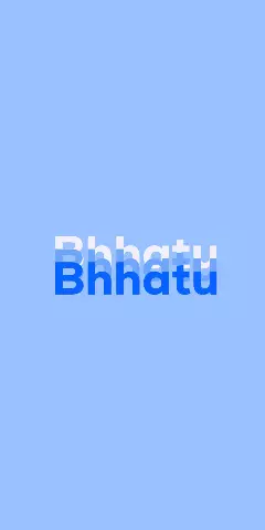 Name DP: Bhhatu