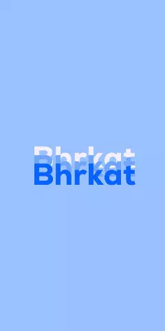 Name DP: Bhrkat