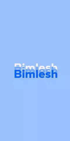 Name DP: Bimlesh