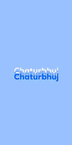Name DP: Chaturbhuj
