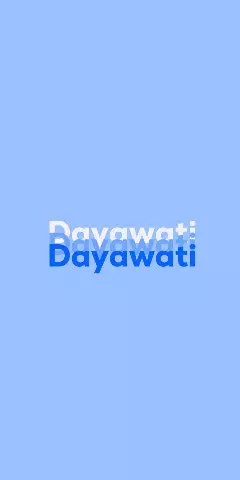 Name DP: Dayawati
