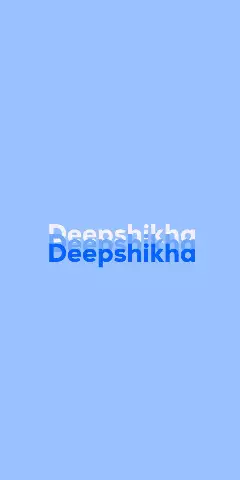 Name DP: Deepshikha