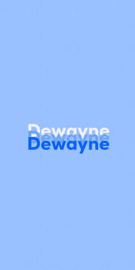 Name DP: Dewayne