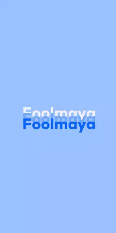 Name DP: Foolmaya