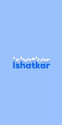 Name DP: Ishatkar
