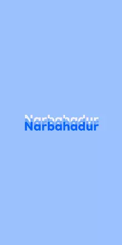 Name DP: Narbahadur