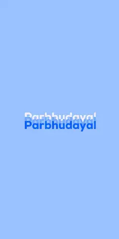Name DP: Parbhudayal