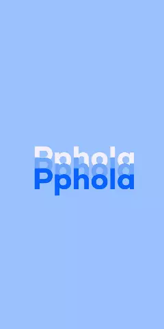 Name DP: Pphola