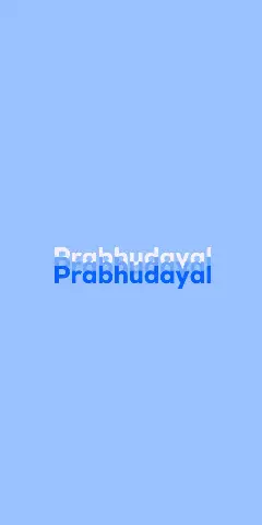 Name DP: Prabhudayal