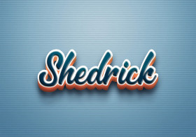 Cursive Name DP: Shedrick