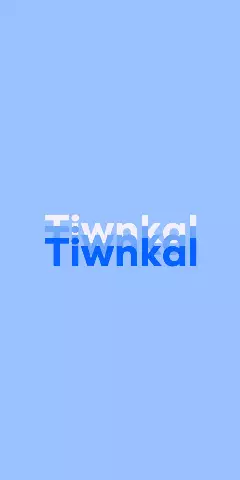 Name DP: Tiwnkal