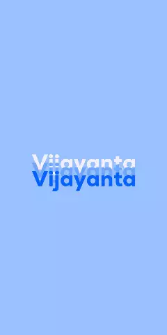 Name DP: Vijayanta