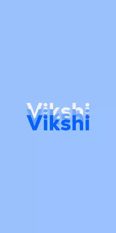 Name DP: Vikshi